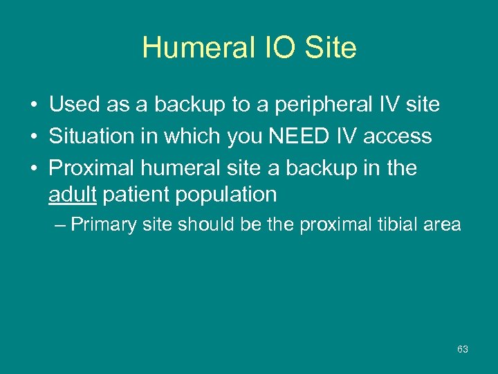 Humeral IO Site • Used as a backup to a peripheral IV site •