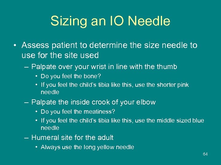 Sizing an IO Needle • Assess patient to determine the size needle to use