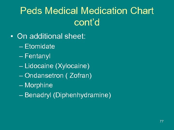 Peds Medical Medication Chart cont’d • On additional sheet: – Etomidate – Fentanyl –