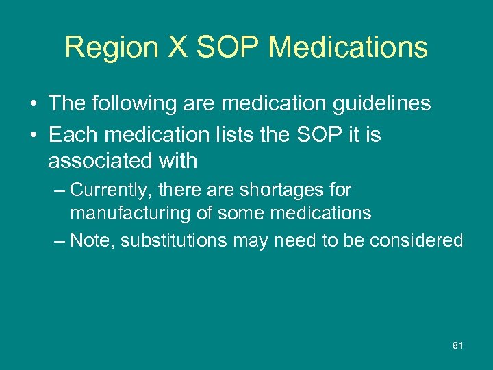 Region X SOP Medications • The following are medication guidelines • Each medication lists