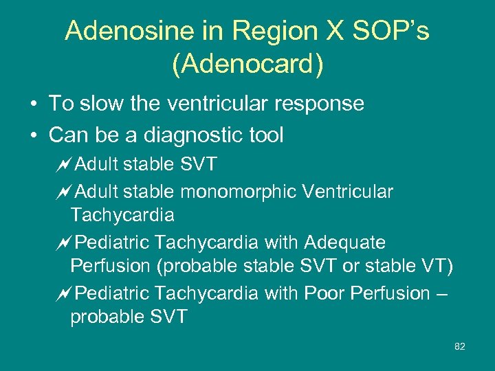 Adenosine in Region X SOP’s (Adenocard) • To slow the ventricular response • Can