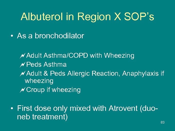 Albuterol in Region X SOP’s • As a bronchodilator ~Adult Asthma/COPD with Wheezing ~Peds