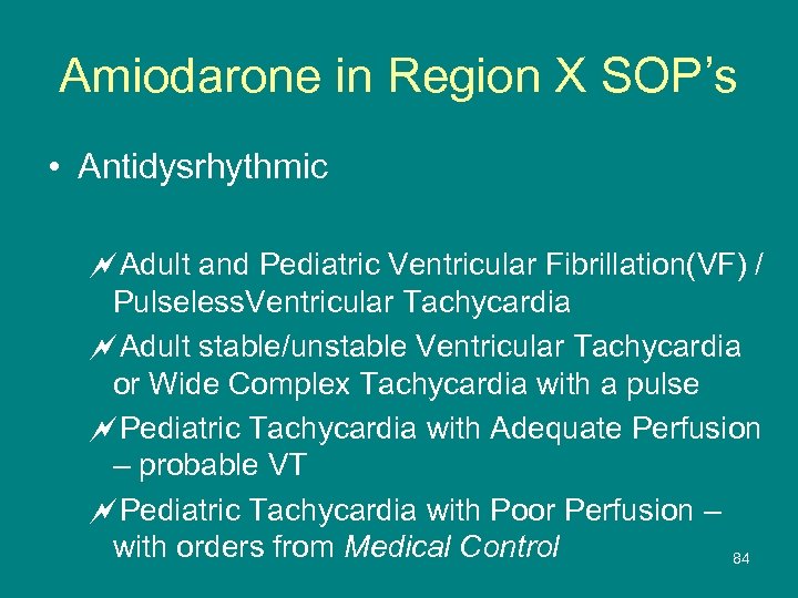 Amiodarone in Region X SOP’s • Antidysrhythmic ~Adult and Pediatric Ventricular Fibrillation(VF) / Pulseless.
