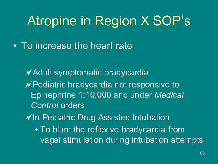 Atropine in Region X SOP’s • To increase the heart rate ~Adult symptomatic bradycardia