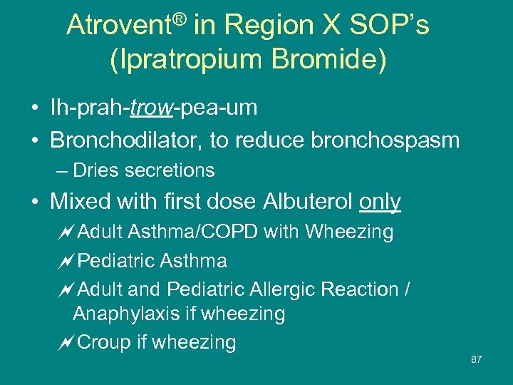 Atrovent® in Region X SOP’s (Ipratropium Bromide) • Ih-prah-trow-pea-um • Bronchodilator, to reduce bronchospasm