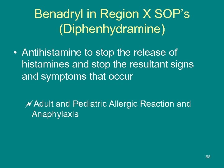 Benadryl in Region X SOP’s (Diphenhydramine) • Antihistamine to stop the release of histamines