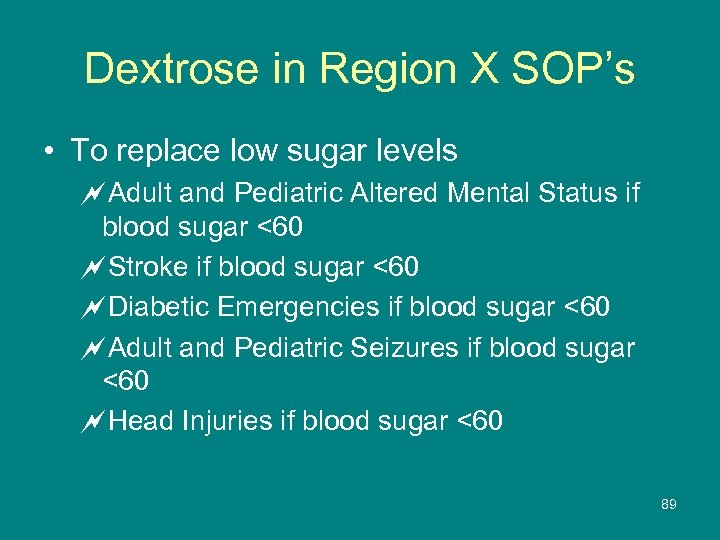 Dextrose in Region X SOP’s • To replace low sugar levels ~Adult and Pediatric
