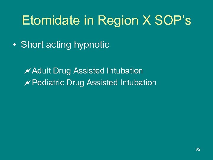 Etomidate in Region X SOP’s • Short acting hypnotic ~Adult Drug Assisted Intubation ~Pediatric