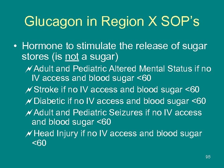 Glucagon in Region X SOP’s • Hormone to stimulate the release of sugar stores