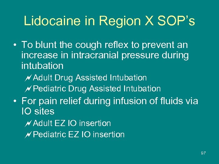 Lidocaine in Region X SOP’s • To blunt the cough reflex to prevent an