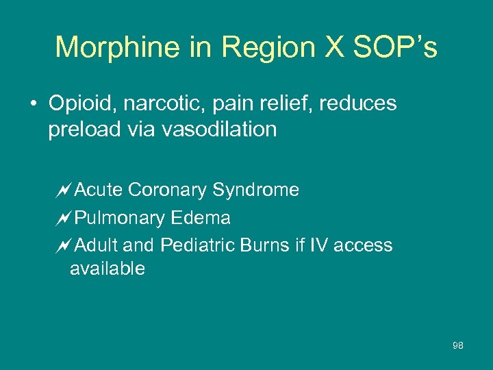 Morphine in Region X SOP’s • Opioid, narcotic, pain relief, reduces preload via vasodilation
