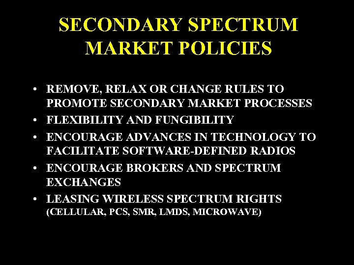SECONDARY SPECTRUM MARKET POLICIES • REMOVE, RELAX OR CHANGE RULES TO PROMOTE SECONDARY MARKET