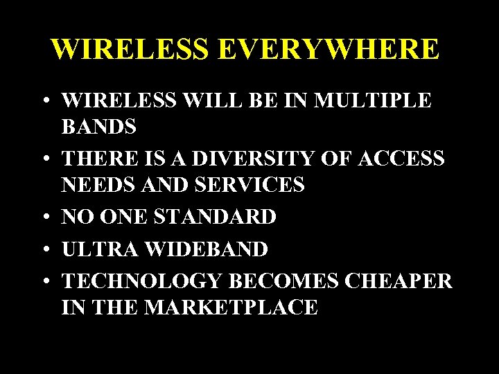 WIRELESS EVERYWHERE • WIRELESS WILL BE IN MULTIPLE BANDS • THERE IS A DIVERSITY