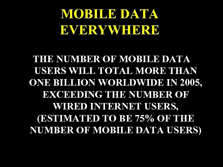 MOBILE DATA EVERYWHERE THE NUMBER OF MOBILE DATA USERS WILL TOTAL MORE THAN ONE