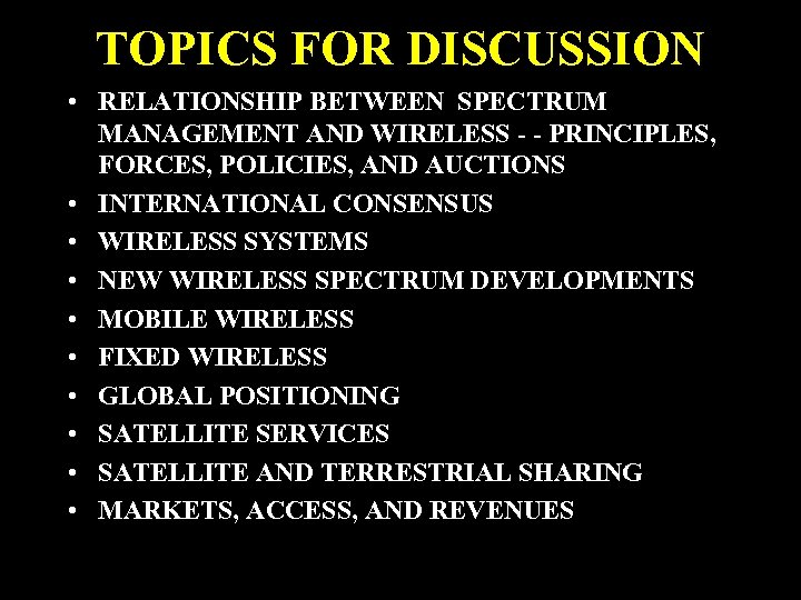 TOPICS FOR DISCUSSION • RELATIONSHIP BETWEEN SPECTRUM MANAGEMENT AND WIRELESS - - PRINCIPLES, FORCES,