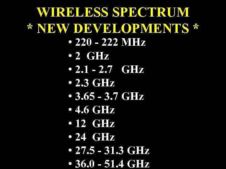 WIRELESS SPECTRUM * NEW DEVELOPMENTS * • 220 - 222 MHz • 2 GHz