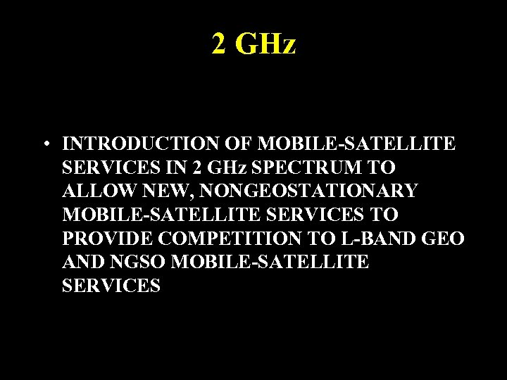 2 GHz • INTRODUCTION OF MOBILE-SATELLITE SERVICES IN 2 GHz SPECTRUM TO ALLOW NEW,