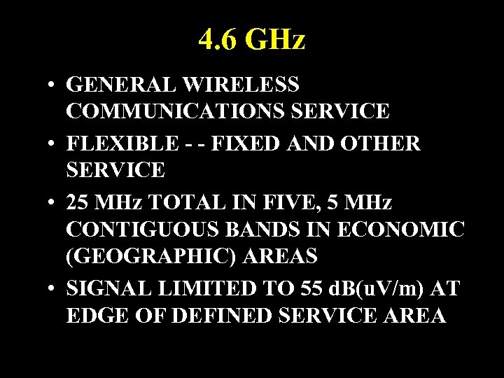 4. 6 GHz • GENERAL WIRELESS COMMUNICATIONS SERVICE • FLEXIBLE - - FIXED AND