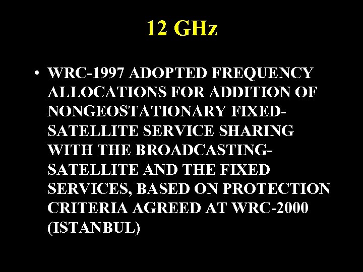 12 GHz • WRC-1997 ADOPTED FREQUENCY ALLOCATIONS FOR ADDITION OF NONGEOSTATIONARY FIXEDSATELLITE SERVICE SHARING