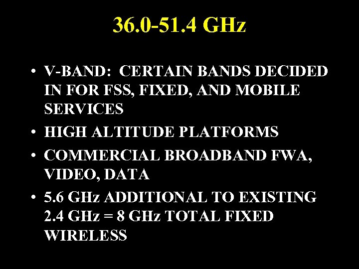 36. 0 -51. 4 GHz • V-BAND: CERTAIN BANDS DECIDED IN FOR FSS, FIXED,
