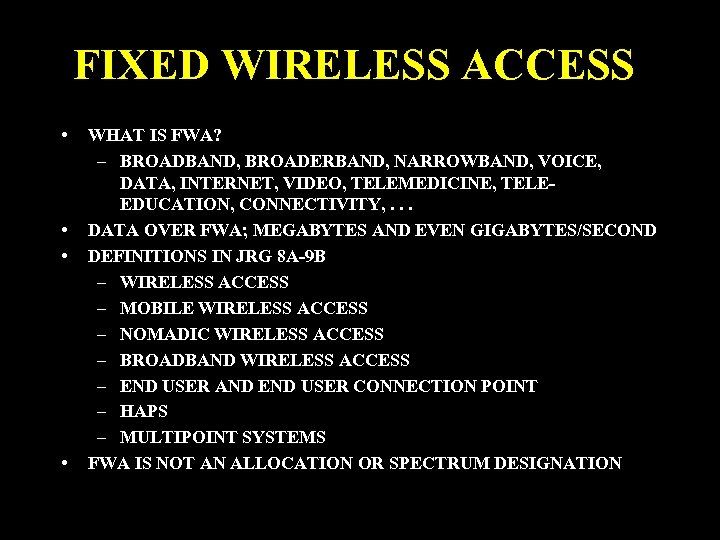FIXED WIRELESS ACCESS • • WHAT IS FWA? – BROADBAND, BROADERBAND, NARROWBAND, VOICE, DATA,
