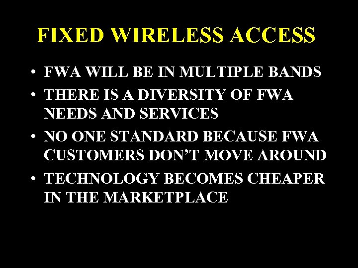 FIXED WIRELESS ACCESS • FWA WILL BE IN MULTIPLE BANDS • THERE IS A