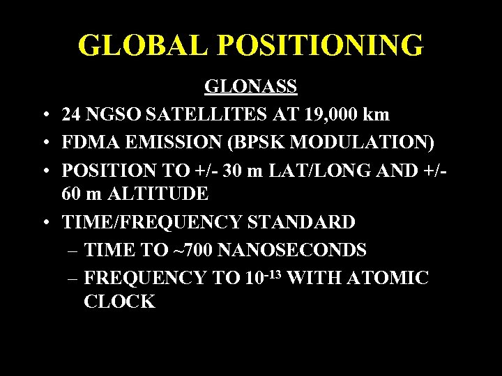 GLOBAL POSITIONING • • GLONASS 24 NGSO SATELLITES AT 19, 000 km FDMA EMISSION
