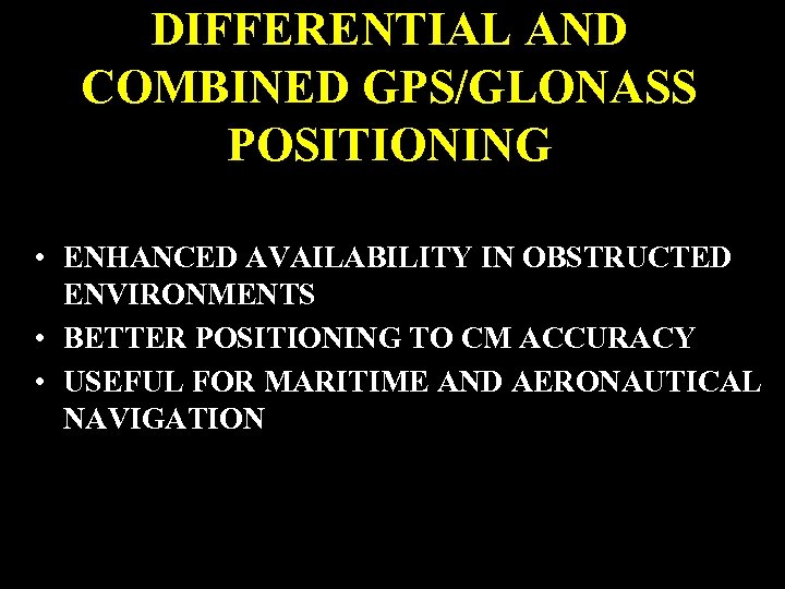DIFFERENTIAL AND COMBINED GPS/GLONASS POSITIONING • ENHANCED AVAILABILITY IN OBSTRUCTED ENVIRONMENTS • BETTER POSITIONING
