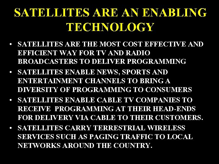 SATELLITES ARE AN ENABLING TECHNOLOGY • SATELLITES ARE THE MOST COST EFFECTIVE AND EFFICIENT