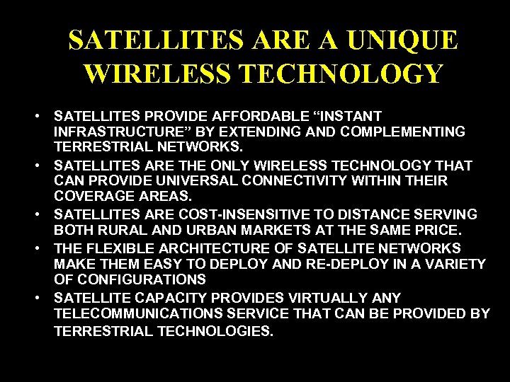 SATELLITES ARE A UNIQUE WIRELESS TECHNOLOGY • SATELLITES PROVIDE AFFORDABLE “INSTANT INFRASTRUCTURE” BY EXTENDING
