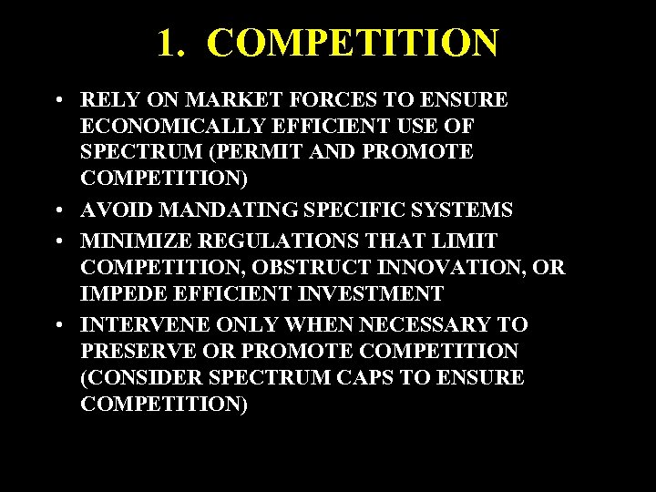 1. COMPETITION • RELY ON MARKET FORCES TO ENSURE ECONOMICALLY EFFICIENT USE OF SPECTRUM