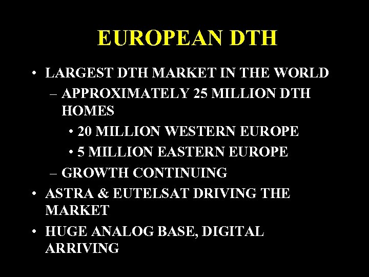 EUROPEAN DTH • LARGEST DTH MARKET IN THE WORLD – APPROXIMATELY 25 MILLION DTH