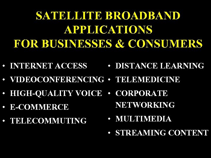 SATELLITE BROADBAND APPLICATIONS FOR BUSINESSES & CONSUMERS • INTERNET ACCESS • DISTANCE LEARNING •