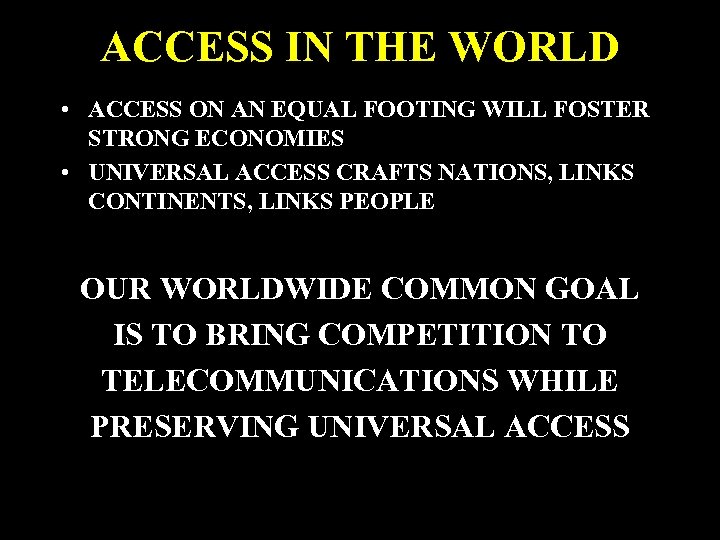 ACCESS IN THE WORLD • ACCESS ON AN EQUAL FOOTING WILL FOSTER STRONG ECONOMIES