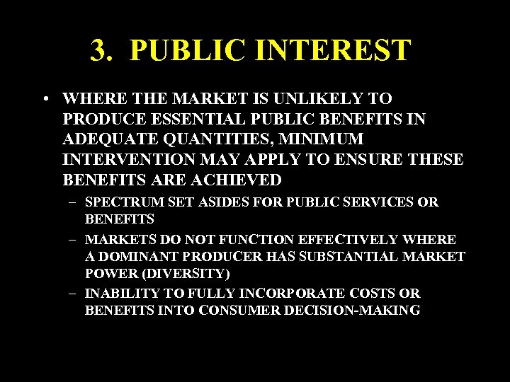 3. PUBLIC INTEREST • WHERE THE MARKET IS UNLIKELY TO PRODUCE ESSENTIAL PUBLIC BENEFITS