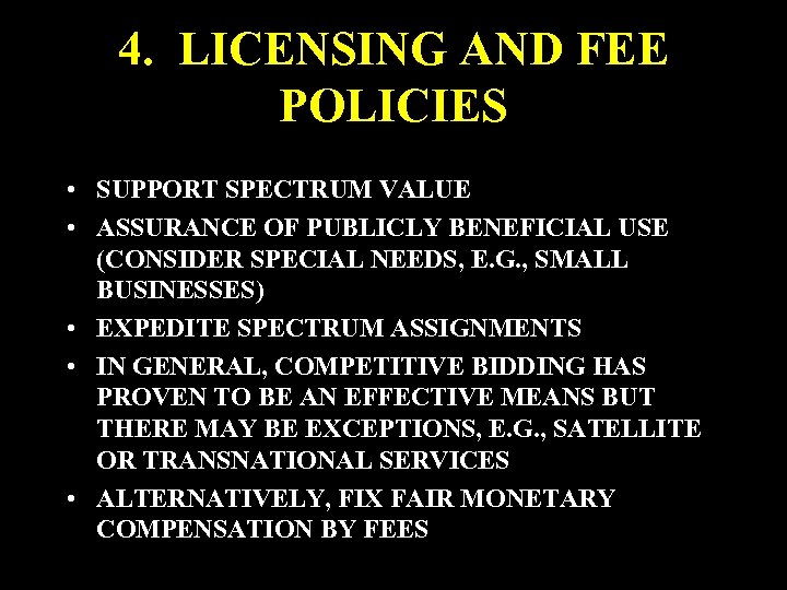 4. LICENSING AND FEE POLICIES • SUPPORT SPECTRUM VALUE • ASSURANCE OF PUBLICLY BENEFICIAL