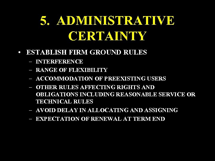 5. ADMINISTRATIVE CERTAINTY • ESTABLISH FIRM GROUND RULES – – INTERFERENCE RANGE OF FLEXIBILITY
