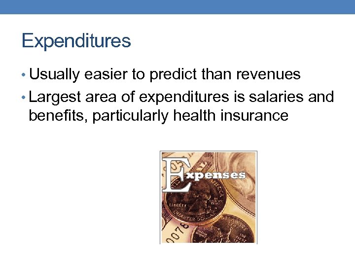 Expenditures • Usually easier to predict than revenues • Largest area of expenditures is