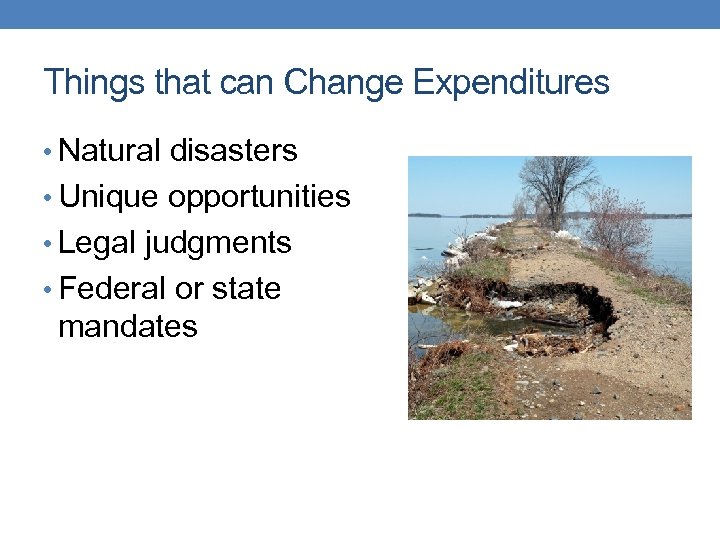 Things that can Change Expenditures • Natural disasters • Unique opportunities • Legal judgments