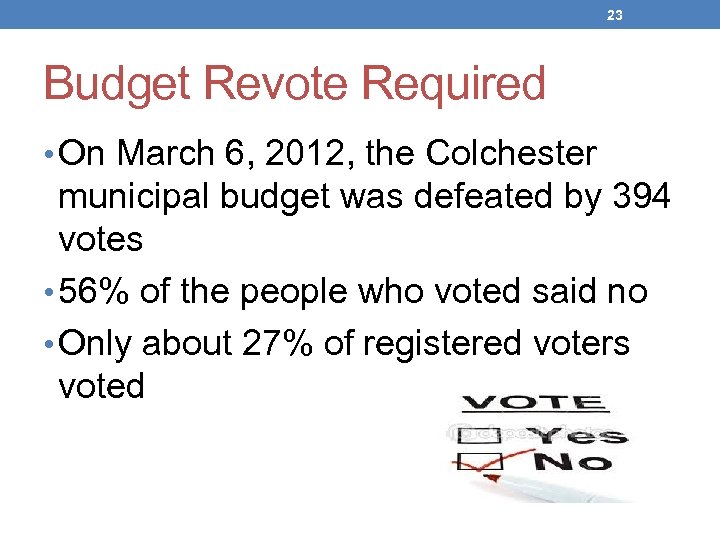 23 Budget Revote Required • On March 6, 2012, the Colchester municipal budget was