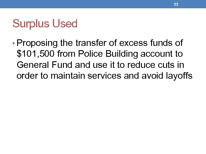 33 Surplus Used • Proposing the transfer of excess funds of $101, 500 from