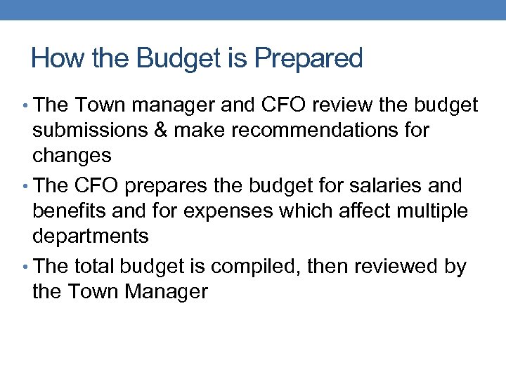 How the Budget is Prepared • The Town manager and CFO review the budget