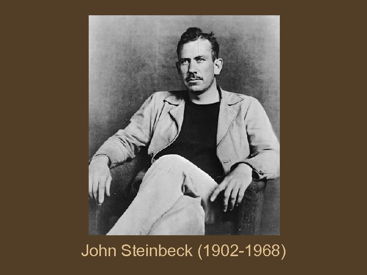 John Steinbeck (1902 -1968) 