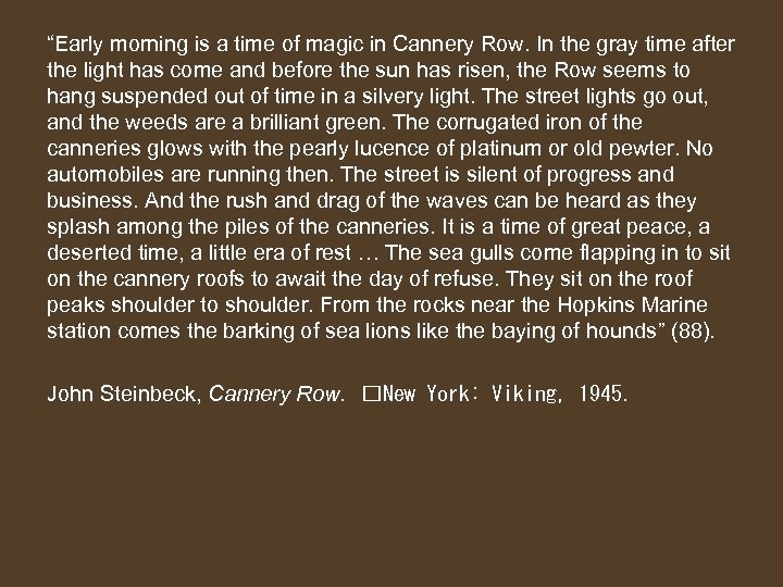 “Early morning is a time of magic in Cannery Row. In the gray time