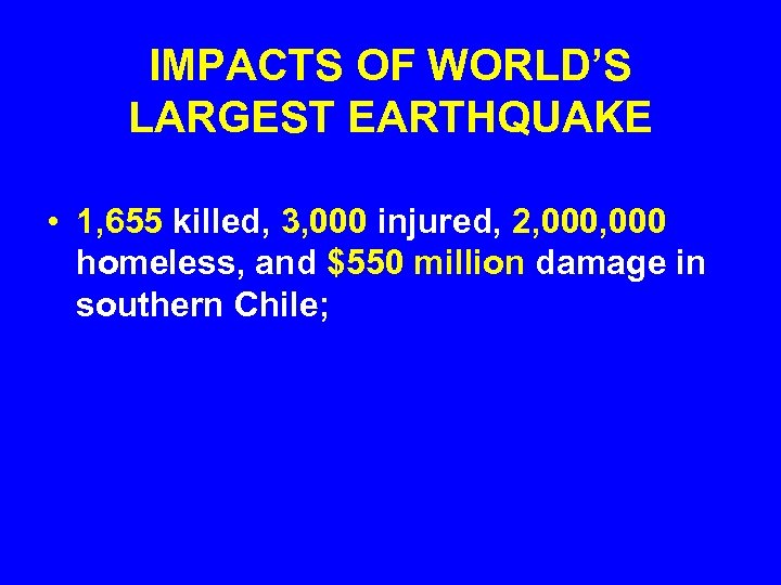 IMPACTS OF WORLD’S LARGEST EARTHQUAKE • 1, 655 killed, 3, 000 injured, 2, 000