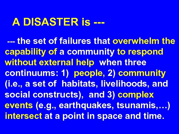 A DISASTER is --- the set of failures that overwhelm the capability of a