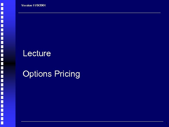 Version 11/9/2001 Lecture Options Pricing 1 