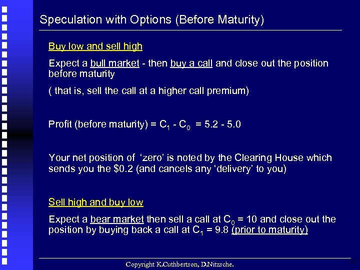 Speculation with Options (Before Maturity) Buy low and sell high Expect a bull market