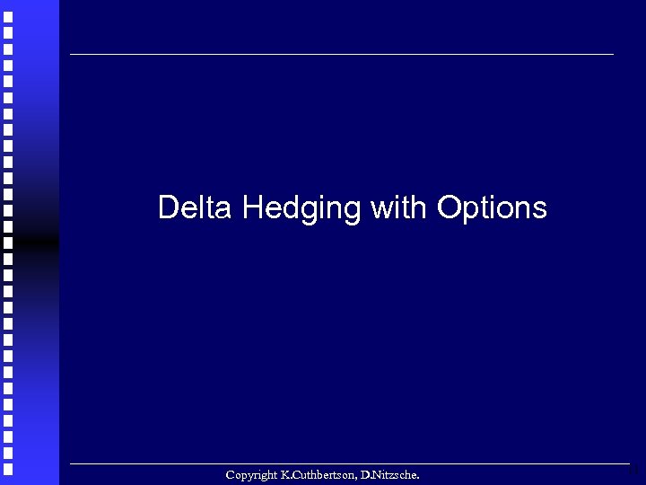 Delta Hedging with Options Copyright K. Cuthbertson, D. Nitzsche. 11 