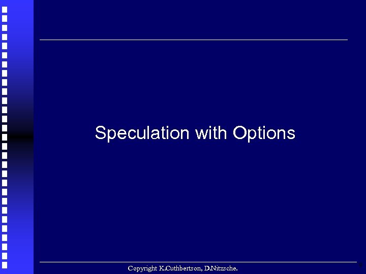Speculation with Options Copyright K. Cuthbertson, D. Nitzsche. 9 